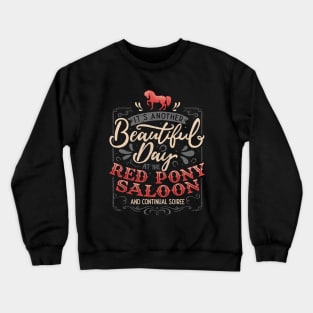 It's another beautiful day at the red pony saloon and continual soiree Crewneck Sweatshirt